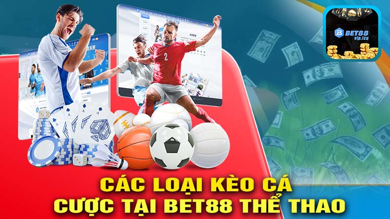 Khám Phá Các Loại Kèo Cá Cược Tại BET88 THỂ THAO