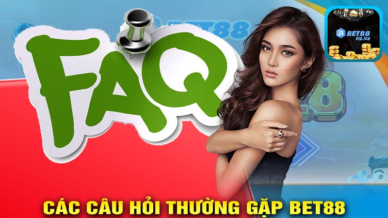 Các câu hỏi thường gặp Bet88