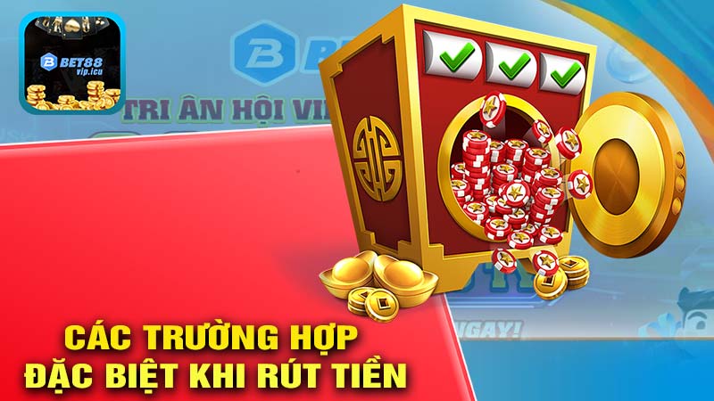 Các trường hợp đặc biệt khi rút tiền