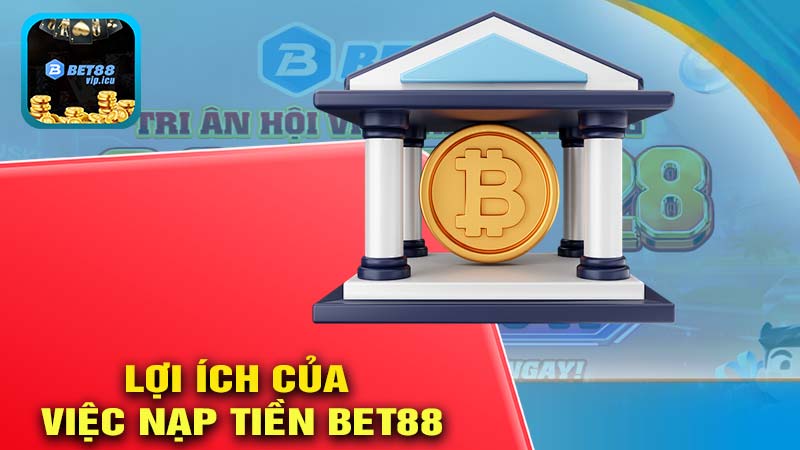 Lợi ích của việc nạp tiền BET88