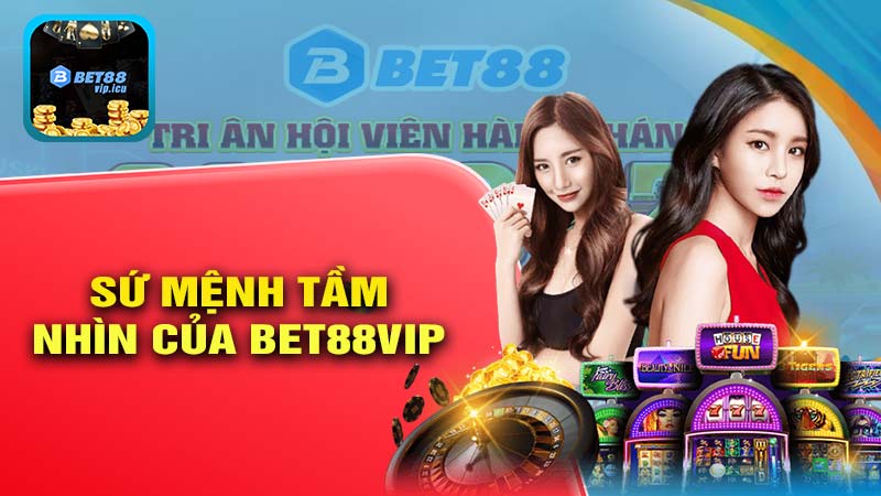 Sứ mệnh và tầm nhìn của nhà cái BET88VIP